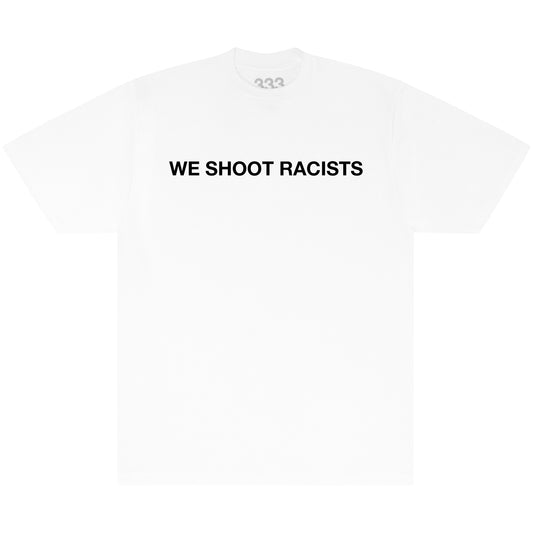 WE SHOOT RACISTS TEE